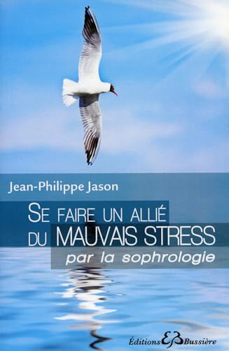 Imagen de archivo de Se faire un alli du mauvais stress par la Sophrologie [Broch] Jason, Jean-Philippe a la venta por BIBLIO-NET