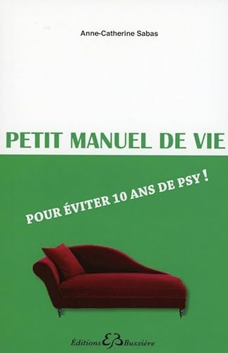 Beispielbild fr Petit manuel de vie - Pour viter 10 ans de psy ! zum Verkauf von Ammareal