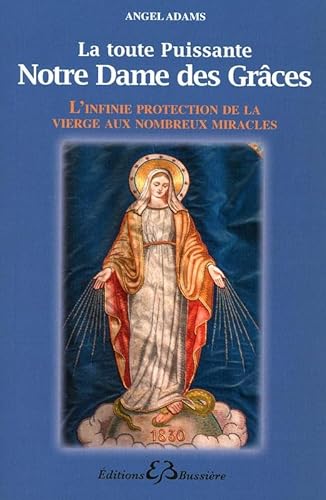 Stock image for La toute puissante Notre Dame des Graces - L'infinie protection de la vierge. (French Edition) for sale by Gallix