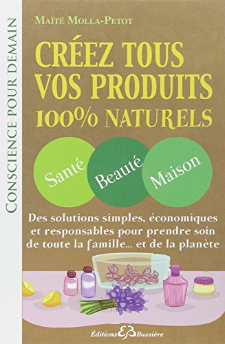 Beispielbild fr Crez Tous Vos Produits 100 % Naturels : Sant, Beaut, Maison zum Verkauf von RECYCLIVRE
