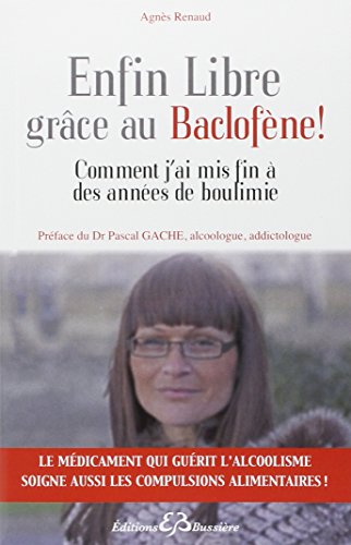 9782850905230: Enfin libre grce au baclofne !: Comment j'ai mis fin  des annes de boulimie