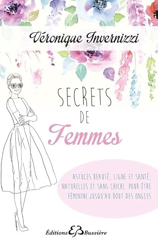 Beispielbild fr Secrets de femme - Astuces beaut, ligne et sant, naturelles et sans chichi, pour tre fminine jusqu'au bout des ongles zum Verkauf von medimops