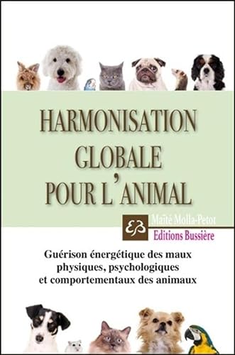 Beispielbild fr Harmonisation globale pour l'animal - Gurison nergtique des maux physiques, psychologiques et comportementaux zum Verkauf von medimops