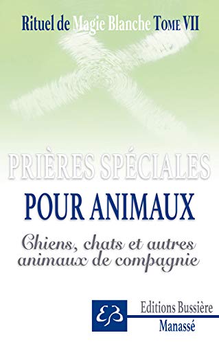 Beispielbild fr Rituel de magie blanche Tome 7 - Prires spciales pour animaux - Chiens, chats et autres animaux de compagnie [Broch] Manass, Benjamin zum Verkauf von BIBLIO-NET