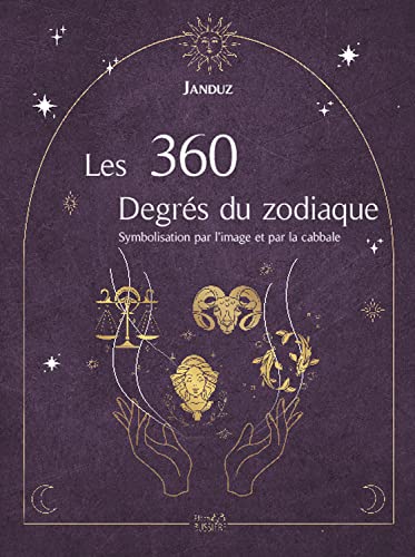 Imagen de archivo de Les 360 Degrs du zodiaque - Symbolisation par l'image et par la cabbale a la venta por Gallix