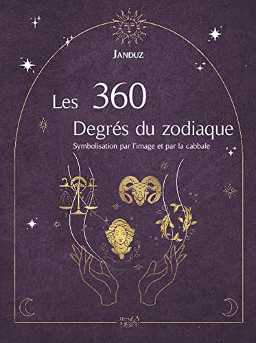 Stock image for Les 360 Degrs du zodiaque - Symbolisation par l'image et par la cabbale for sale by Gallix