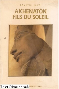 Stock image for Akhenaton, fils du soleil : la vie et la philosophie d'Akhenaton, roi d'Egypte for sale by medimops