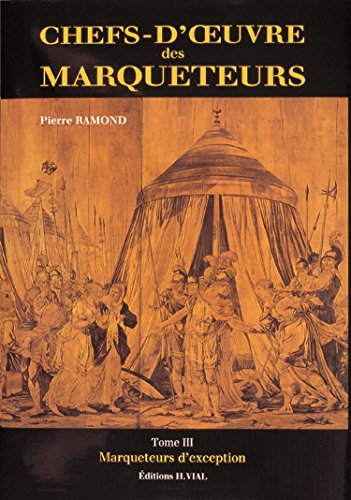 Beispielbild fr CHEFS-D'OEUVRE DES MARQUETEURS T.3 ; MARQUETEURS D'EXCEPTION zum Verkauf von The Bookshop on the Heath Ltd