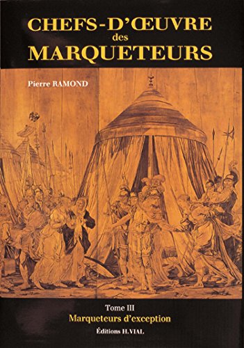 Imagen de archivo de CHEFS-D'OEUVRE DES MARQUETEURS T.3 ; MARQUETEURS D'EXCEPTION a la venta por The Bookshop on the Heath Ltd