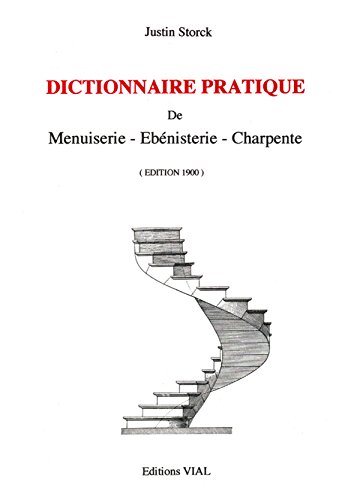 9782851010711: Dictionnaire pratique de Menuiserie, Ebnisterie, Charpente.: dition 1900