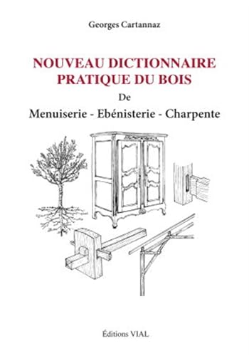 Beispielbild fr Nouveau dictionnaire pratique du bois menuiserie ebenisterie charpente zum Verkauf von Gallix