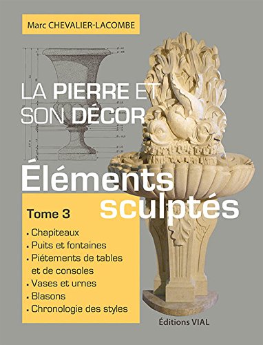 Stock image for La pierre et son decor, tome 3: Elements sculptes (3) for sale by Gallix