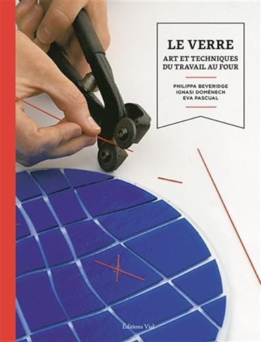 Beispielbild fr LE VERRE: ART ET TECHNIQUES DU TRAVAIL AU FOUR zum Verkauf von Gallix