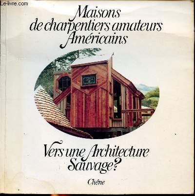 Stock image for Maisons de charpentiers amateurs amricains : Vers une Architecture Sauvage ? for sale by BURISBOOKS