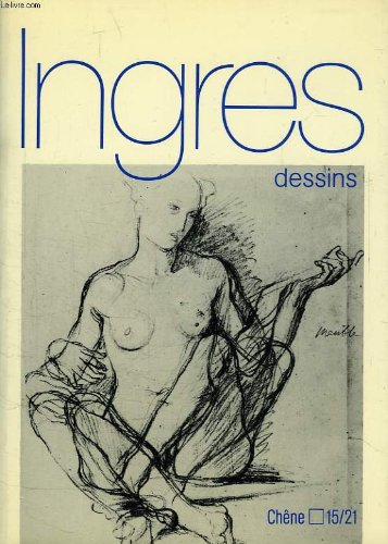 9782851081247: Ingres: Dessins (Chêne 15/21 [i.e. quinze/vingt et un]) (French Edition)