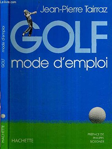Imagen de archivo de Golf : Mode d'emploi Tairraz, Jean-Pierre and Boegner, Philippe a la venta por LIVREAUTRESORSAS