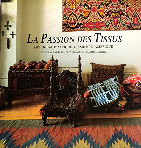 Stock image for La passion des tissus : art tribal d'afrique, d'asie et d'amerique for sale by Ammareal