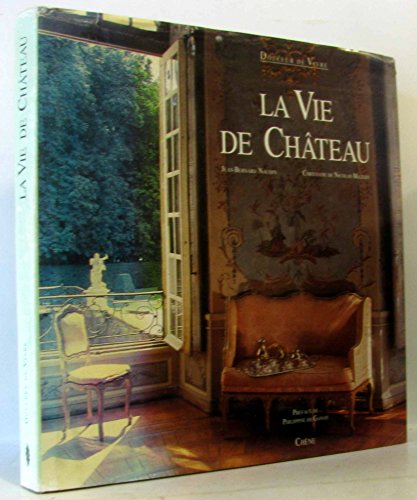 Imagen de archivo de La vie de cha^teau (Douceur de vivre) (French Edition) a la venta por Housing Works Online Bookstore