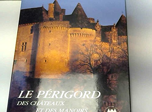 Beispielbild fr Le Prigord Des Chteaux Et Des Manoirs zum Verkauf von RECYCLIVRE