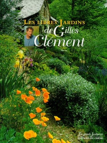 Les libres jardins de Gilles CleÌment (Les grands jardiniers) (French Edition) (9782851089427) by CleÌment, Gilles