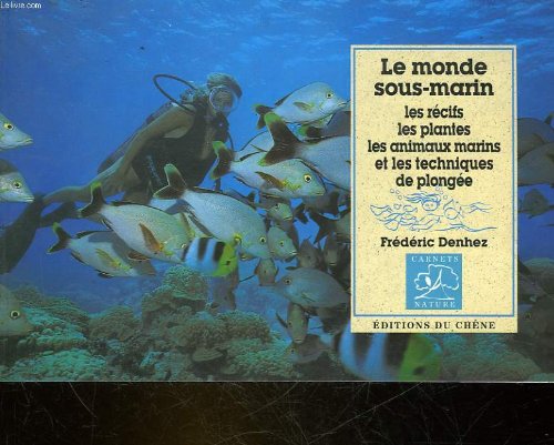 Stock image for Le monde sous-marin : Les rcifs, les plantes, les animaux marins et les techniques de plonge for sale by Ammareal