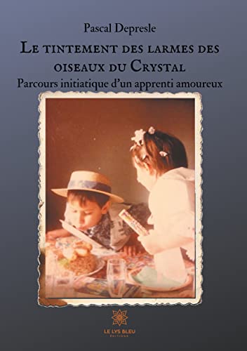 Beispielbild fr Le tintement des larmes des oiseaux du Crystal: Parcours initiatique d'un apprenti amoureux zum Verkauf von WorldofBooks
