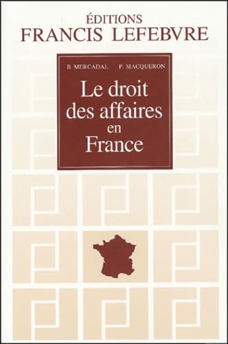 Stock image for Le droit des affaires en France : Principes et approche pratique du droit des affaires et des activits conomiques for sale by Ammareal