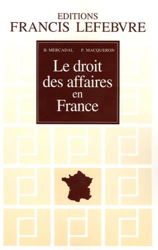 Imagen de archivo de Le droit des affaires en France : Principes et approche pratique du droit des affaires et des activits professionnelles a la venta por Ammareal