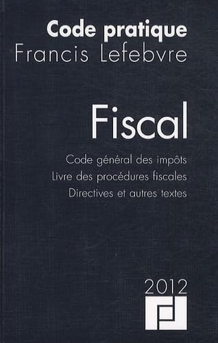 Imagen de archivo de Fiscal: Code gnral des impts ; Livre des procdures fiscales ; Directives et autres textes Francis Lefebvre a la venta por BIBLIO-NET