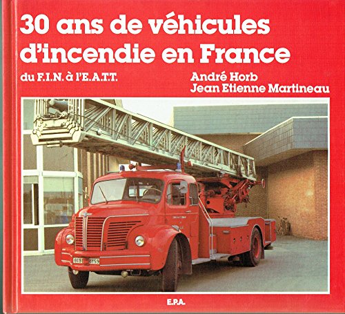 Beispielbild fr 30 ans de vhicules d'incendie en France : Du FIN [fourgon d'incendie normalis]  l'EATT [chelle automatique tous terrains] zum Verkauf von medimops
