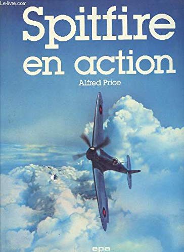 Spitfire en action (9782851200969) by Alfred Price