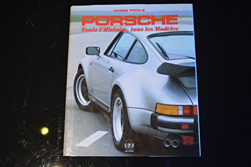 Porsche: Toute L'histoire, Tous Les Modeles (9782851203649) by Chris Poole