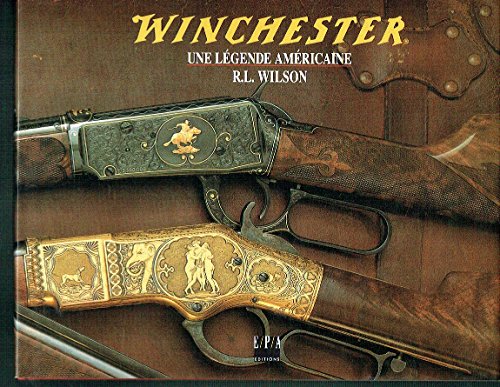 9782851203946: Winchester, une lgende amricaine: L'histoire officielle des armes et munitions Winchester de 1849  nos jours