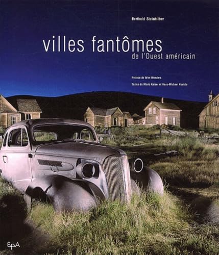 Villes fantÃ´mes de l'Ouest amÃ©ricain (9782851205940) by Koetzle, Hans-Michael; Kaiser, Mario; Steinhilber, Berthold; Wenders, Wim