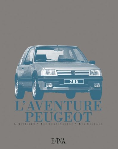 Imagen de archivo de L'aventure Peugeot : L'histoire, les personnages, les modles a la venta por Culture Bis