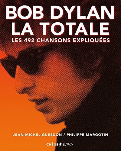 9782851208255: Bob Dylan, la totale: Les 492 chansons expliques