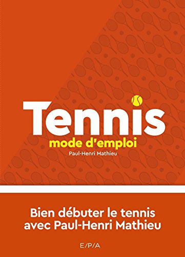 Imagen de archivo de Tennis, mode d'emploi - Nouvelle dition: Bien dbuter le tennis avec Paul-Henri Matthieu Mathieu, Paul-Henri et Leblond, Renaud a la venta por BIBLIO-NET