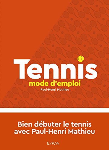 Stock image for Tennis, mode d'emploi - Nouvelle dition: Bien dbuter le tennis avec Paul-Henri Matthieu Mathieu, Paul-Henri et Leblond, Renaud for sale by BIBLIO-NET