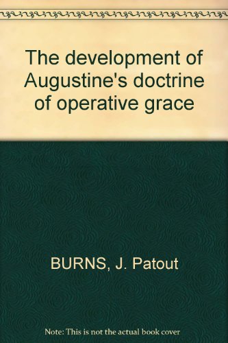 The development of Augustine's doctrine of operative grace (9782851210319) by Burns, J. Patout