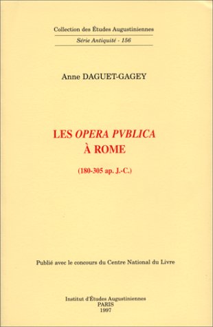 Les opera publica a Rome (180-305 ap. J.-C.) (Collection des etudes augustiniennes) (French Edition)