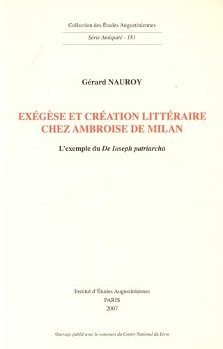 Imagen de archivo de Exgse et cration littraire chez Ambroise de Milan: L'exemple du 'De Ioseph patriarcha' (Collection des tudes Augustiniennes 181) a la venta por Den Hertog BV