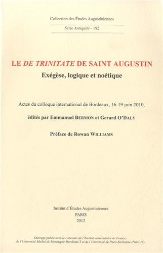 Imagen de archivo de Le 'De trinitate' de saint Augustin. Exgse, logique et notique ------- [ Actes du colloque international de Bordeaux, 16-19 juin 2010 ] a la venta por Okmhistoire