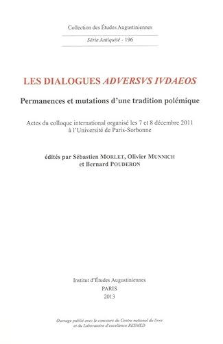 Beispielbild fr Les dialogues 'Adversus Iudaeos' Permanences et mutations d'une tradition polmique. Actes du colloque international organis les 7 et 8 dcembre 2011  l'Universit de Paris-Sorbonne zum Verkauf von Okmhistoire