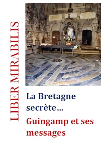 Beispielbild fr La Bretagne secrte : Guigamp et ses messages: LIBER MIRABILIS n138 (REVUE LIBER MIRABILIS) (French Edition) zum Verkauf von Book Deals