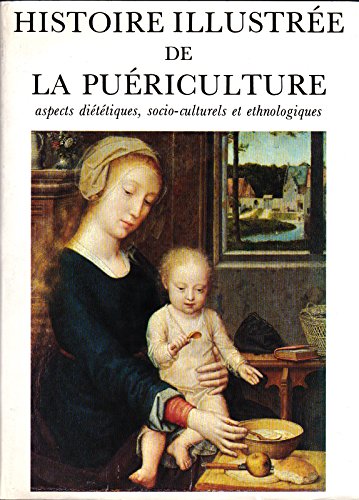 Stock image for Histoire Illustre de la Puriculture aspects ditiques, socio-culturels et ethnologiques for sale by Antiquariaat Schot