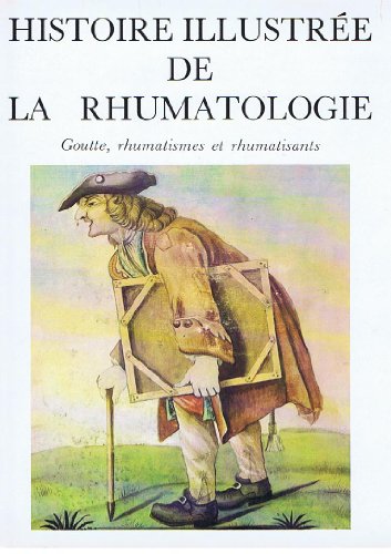 Stock image for Histoire illustre de la Rhumatologie. Goutte, rhumatismes et rhumatisants, for sale by Kloof Booksellers & Scientia Verlag