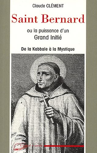 9782851570277: Saint Bernard ou la puissance d'un grand initi: De la Kaballe  la Mystique