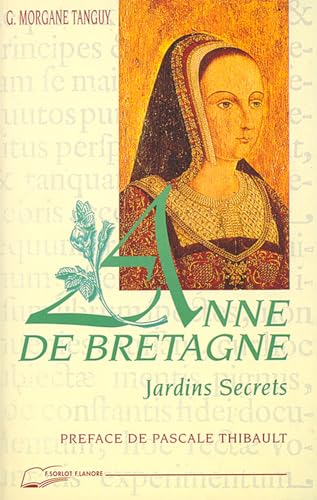 Beispielbild fr Anne de Bretagne Jardins Secrets zum Verkauf von LE PIANO-LIVRE