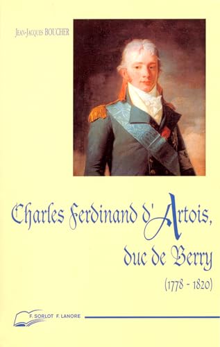 Beispielbild fr Charles Ferdinand d'Artois, duc de Berry - 1778-1820 zum Verkauf von Gallix