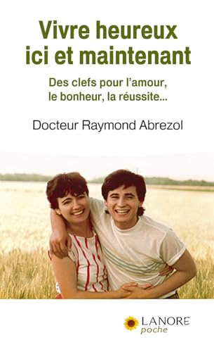 Stock image for Vivre heureux ici et maintenant : Des clefs pour l'amour, le bonheur, la russite. for sale by medimops